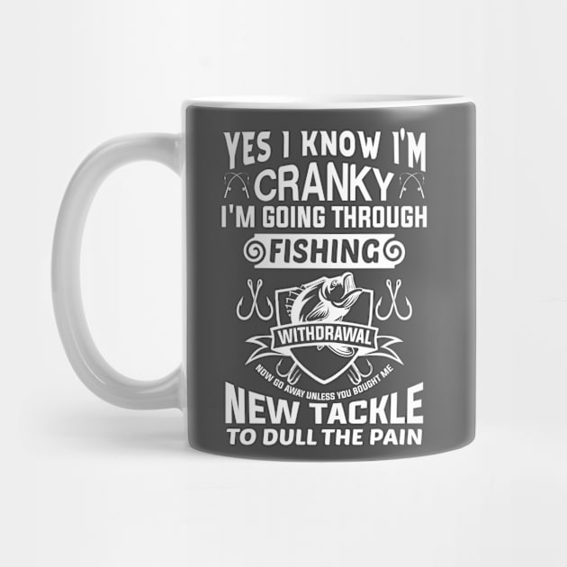 Yes I know I'm cranky I'm going through fishing withdrawal by Global Gear